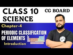 Periodic Classification of Elements introduction Class 10 Science Chapter 4 CG Board