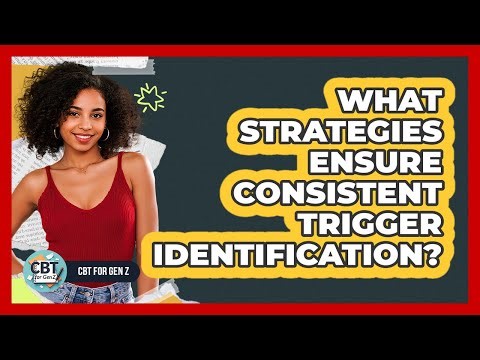 What Strategies Ensure Consistent Trigger Identification?