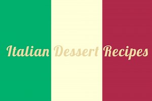 Traditional Italian Dessert Recipes - Enjoy the Taste of Old Italy