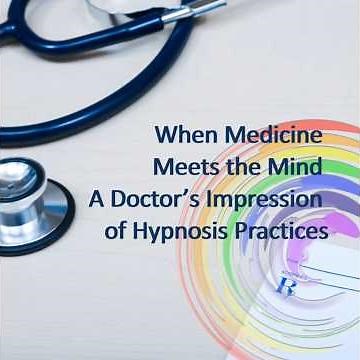 When Medicine Meets the Mind – A Doctor’s Impression of Hypnosis Practices