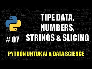 Mengenal Tipe Data, Numbers, Strings, Slicing di Python #07 - Belajar Python Untuk AI & Data Science