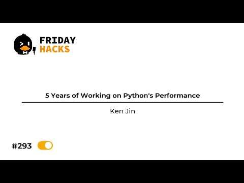 FH #293: 5 Years of Working on Python's Performance