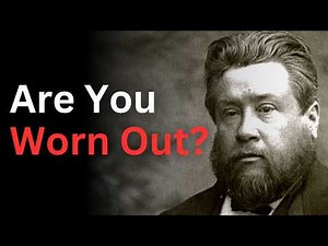 Watch This Video if You're Feeling Worn Out - Charles Spurgeon Devotional - "Morning and Evening"