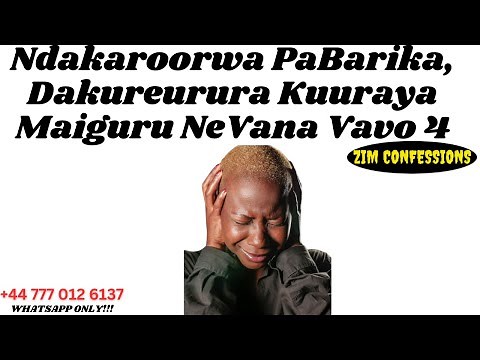 Ndakaroorwa PaBarika, Dakureurura Kuuraya Maiguru NeVana Vavo 4 | Zim Confession