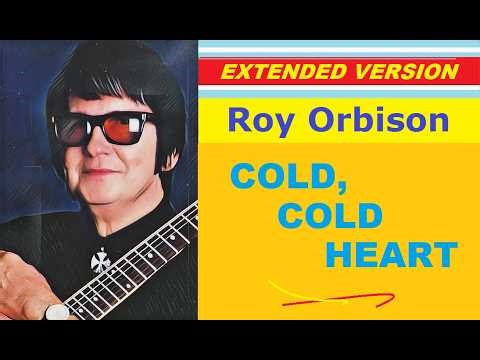 Roy Orbison - COLD, COLD HEART (extended version) ♥