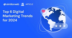 2024 年值得关注的 6 大数字营销趋势