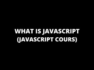 1- What is Javascript? (JAVASCRIPT COURS)