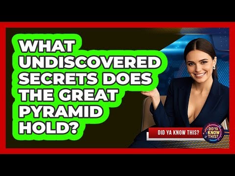 What Undiscovered Secrets Does The Great Pyramid Hold? - Did Ya Know This