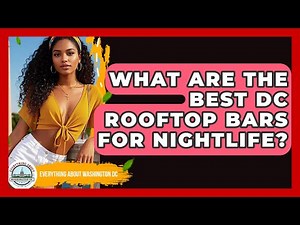 What Are The Best DC Rooftop Bars For Nightlife? - Everything About Washington DC