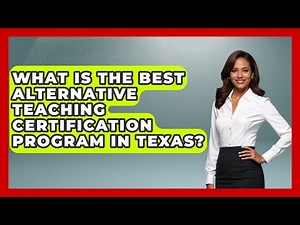 What Is The Best Alternative Teaching Certification Program In Texas? - Childhood Education Zone