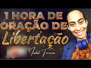 ORAÇÃO DE LIBERTAÇÃO COM IZABEL FERREIRA