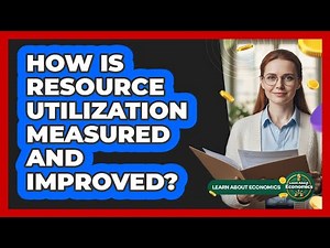 How Is Resource Utilization Measured And Improved?