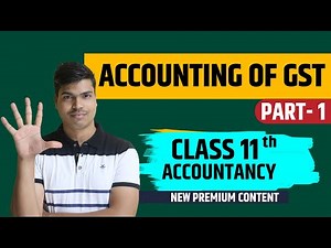 Goods & services Tax | Accounting of GST | class 11 Accounts Part 1 | Treatment & Journal entries