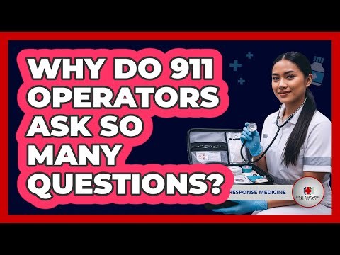 Why Do 911 Operators Ask So Many Questions?