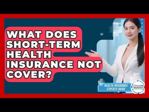 What Does Short-term Health Insurance NOT Cover? - Health Insurance Experts Guide