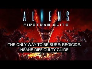 Aliens: Fireteam Elite. THE ONLY WAY TO BE SURE: REGICIDE. Insane Difficulty Guide.