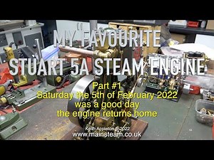 MY FAVOURITE STUART 5A STEAM ENGINE RETURNS HOME - PART #1