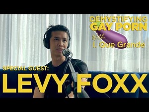 Demystifying Gay Porn S2E23: The Levy Foxx Interview