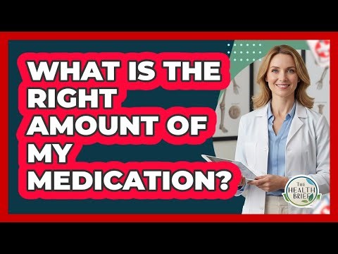 What Is The Right Amount Of My Medication?