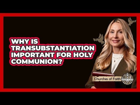 Why Is Transubstantiation Important For Holy Communion? - Churches Of Faith