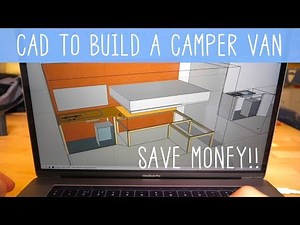 Using CAD To BUILD A Camper Van