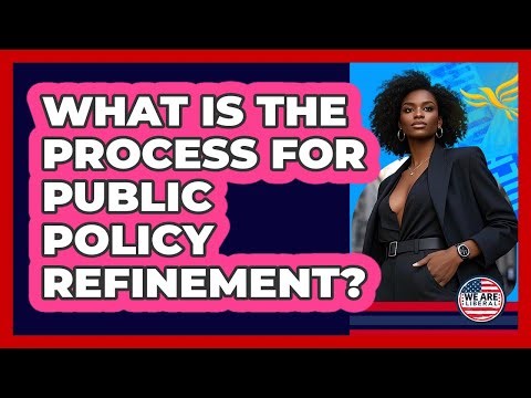 What Is The Process For Public Policy Refinement?