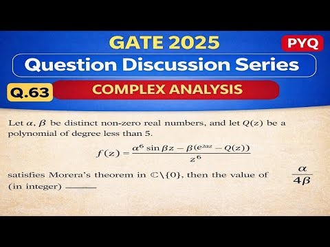 GATE 2025 | Question 63 | Complex Analysis | Morera’s Theorem | PYQ Discussion