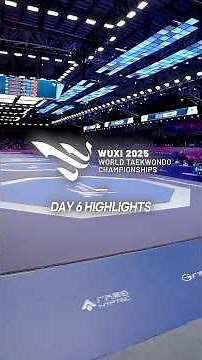 Day 6 Highlights | Wuxi 2025 World Taekwondo Championships