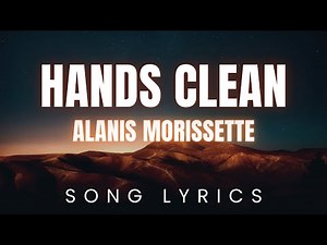 Alanis Morissette - Hands Clean | SONG LYRICS Version
