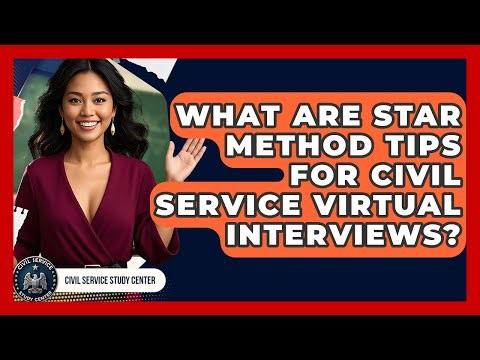 What Are STAR Method Tips For Civil Service Virtual Interviews? - Civil Service Study Center