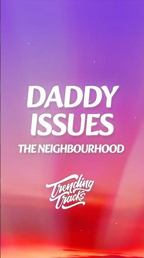 The Neighbourhood - Daddy Issues (Lyrics)