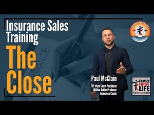 The Close - Top Producer Life Insurance Sales Training with Paul McClain