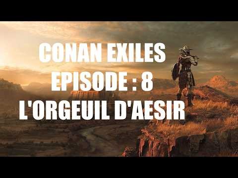 [FR] Conan Exiles ⚔️ Episode 8 : l'Orgueil d'Aesir 🛡️