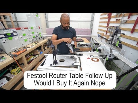 Festool Router Table Follow Up Would I Buy It Again Nope