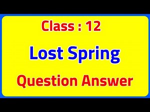 Lost Spring Class 12 | Class 12 English Chapter 2 | Question Answers