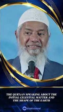 The Quran Speaking about the Initial Celestial Matter and the Shape of the Earth - Dr Zakir Naik