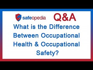 What is the Difference Between Occupational Health & Occupational Safety?