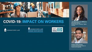 Millions of workers are hit hard by the devastating economic fallout and health/safety impact of COVID-19. Professors Jamillah Bowman Williams and Indi Dutta Gupta discuss the issues and disparities workers are facing in the midst of the COVID-19 pandemic and the resources available to them in this difficult time. | Georgetown Law