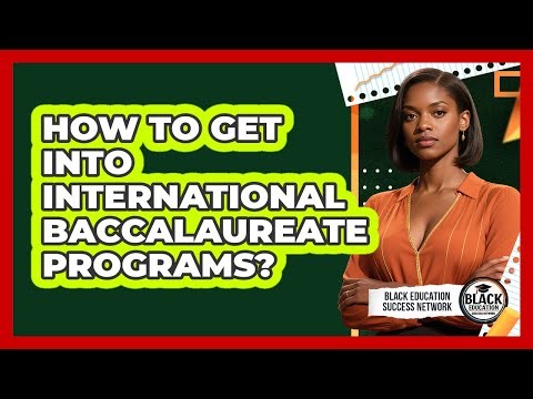 How To Get Into International Baccalaureate Programs?