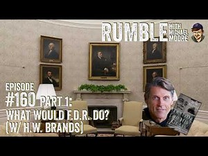 Ep. 160: What Would FDR Do? (w/ H.W. Brands) | Rumble with Michael Moore podcast