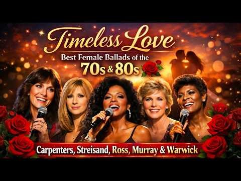 Timeless Love: Best Female Ballads of the 70s & 80s 🌹 Carpenters, Streisand, Ross, Murray & Warwick