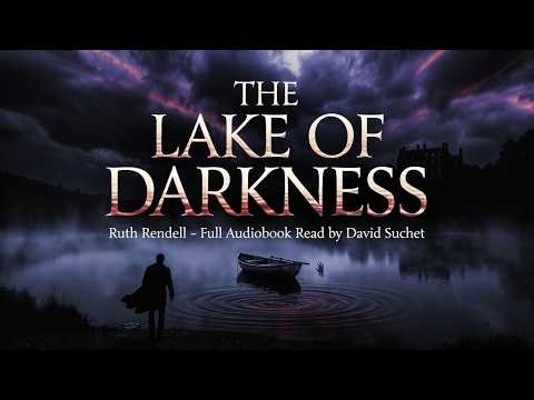 A Killer's Quiet Life & Sudden Wealth | Ruth Rendell's The Lake of Darkness – Read by David Suchet