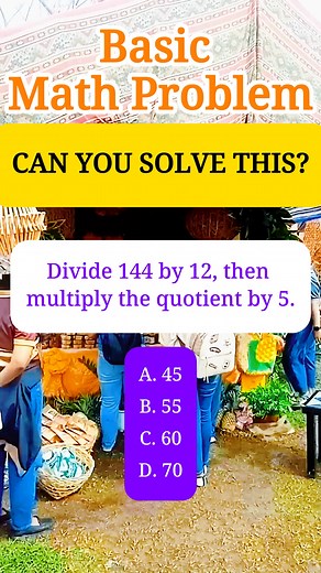 Divide 144 by 12, then multiply the quotient by 5. A. 45 B. 55 C. 60 D. 70 #fblifestyle #mathematics #mathskills #mathchallenge | MathTalks