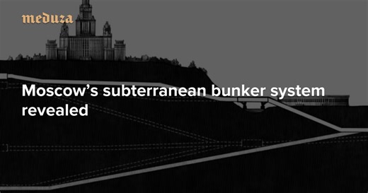 An open secret Moscow’s subterranean bunker system revealed — Meduza