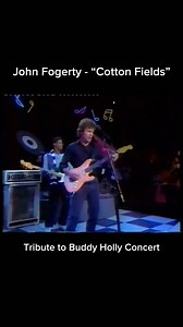 “Cotton Fields” live at the Buddy Holly Tribute Concert John heard Lead Belly perform “Cotton Fields” at the Berkeley Folk Festival as a child. He recorded “Cotton Fields” for CCR’s 1969 album ‘Willy and the Poor Boys.’ | John Fogerty