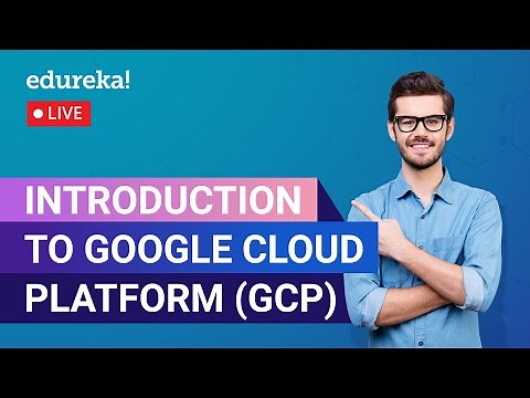 Introduction to Google Cloud Platform ( GCP ) | Google Cloud Tutorial for Beginners | Edureka Live