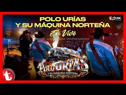 Polo Urias y Su Maquina Norteñ - EN VIVO desde CD JUAREZ, CHIHUAHUA