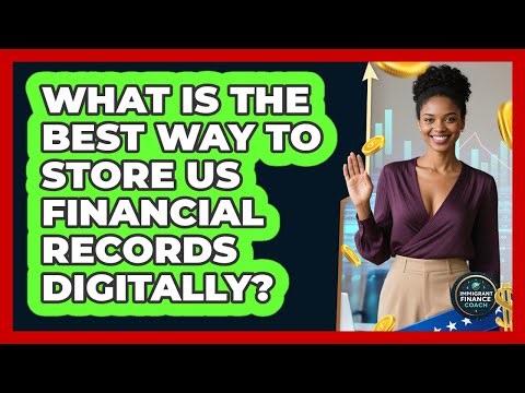 What Is The Best Way To Store US Financial Records Digitally?