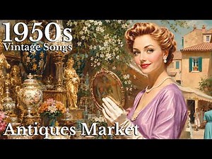 1950s Antiques Market on a Gentle Sunday Morning | Nostalgic Vintage Songs