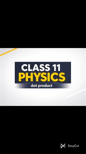 .... Class 11 Physics | Dot Product (Scalar Product) Explained Simply